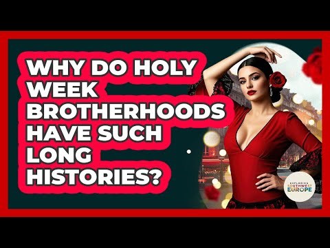 Why Do Holy Week Brotherhoods Have Such Long Histories? - Exploring Southwest Europe
