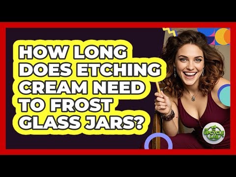 How Long Does Etching Cream Need To Frost Glass Jars?