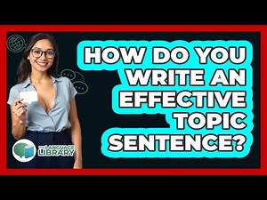 How Do You Write An Effective Topic Sentence? - The Language Library