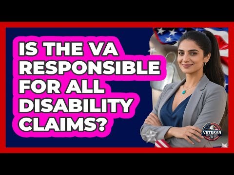Is The VA Responsible For All Disability Claims?