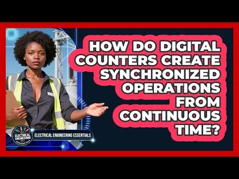 How Do Digital Counters Create Synchronized Operations From Continuous Time?