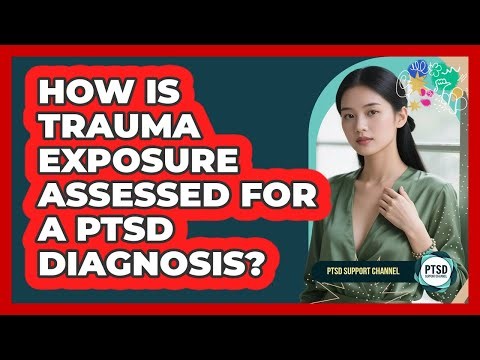 How Is Trauma Exposure Assessed For A PTSD Diagnosis?
