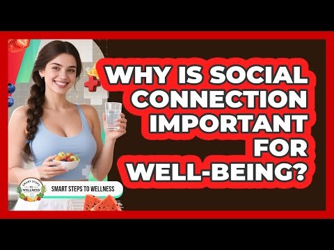 Why Is Social Connection Important For Well-being?