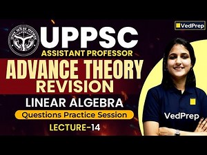 UPPSC Assistant Professor 2025 | Linear Algebra Lecture 14 | Questions Practice Session | VedPrep