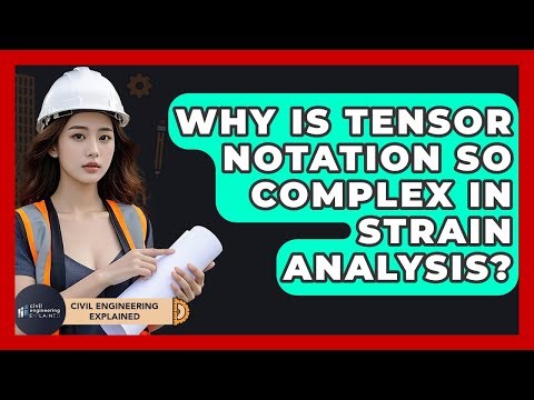 Why Is Tensor Notation So Complex In Strain Analysis? - Civil Engineering Explained