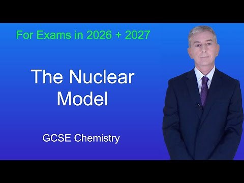 GCSE Chemistry Revision "The Nuclear Model of Atomic Structure"