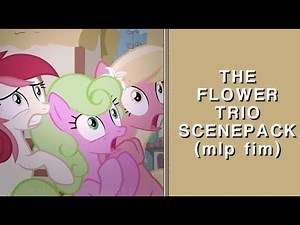 THE FLOWER TRIO SCENEPACK ✦ — my little pony friendship is magic — 1080p