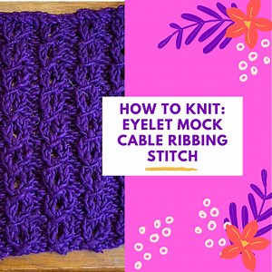 How to Knit: Eyelet Mock Cable Ribbing Stitch