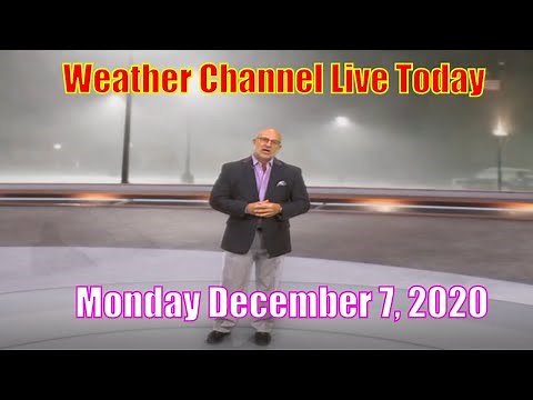 The Weather Channel Live Today Monday December 7, 2020 - Weather Channel Live