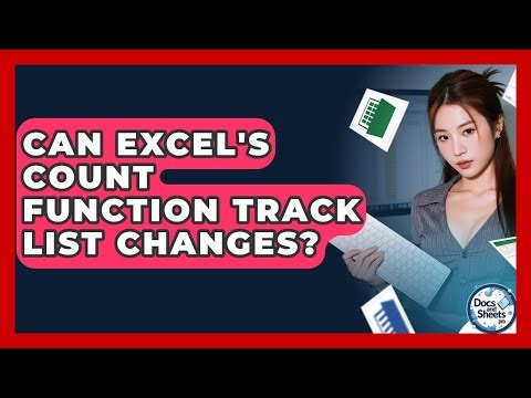 Can Excel's COUNT Function Track List Changes? - Docs and Sheets Pro