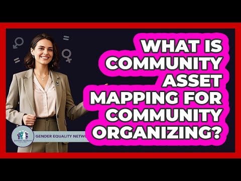 What Is Community Asset Mapping For Community Organizing? - Gender Equality Network