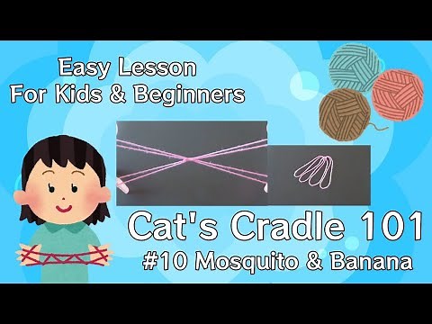 【Cat's Cradle Lesson for Kids & Beginners #10】Cat's Cradle 101 Final Lesson: "Mosquito" & "Bananas"