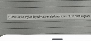 Question: Plants in the phylum Bryophyta are called amphibians ... | Filo