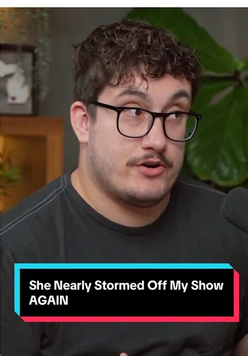 She Nearly Stormed Off My Show Again