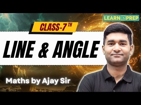 Line & Angles Lec - 2 Class 7 | Full Chapter Explained | Maths by Ajay Sir #learnnprep #maths #line