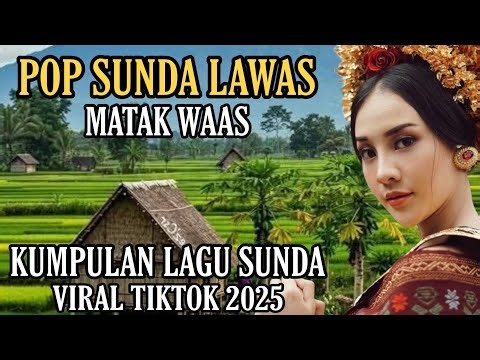 SPESIAL POP SUNDA LAWAS MATAK WAAS ||KUMPULAN LAGU SUNDA VIRAL TIKTOK ON TRENDING 2025 ‼️