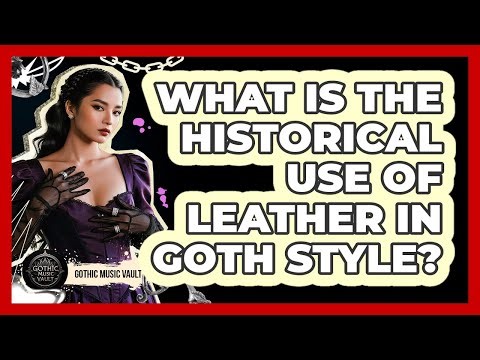 What Is The Historical Use Of Leather In Goth Style?