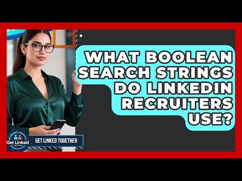 What Boolean Search Strings Do LinkedIn Recruiters Use? - Get Linked Together