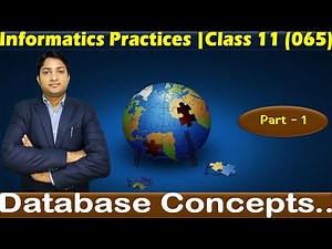 Database Concepts | Part - 1 | Class 11 | Informatics Practices | Subject Code. 065