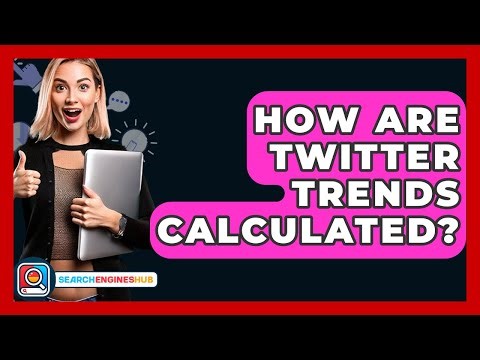 How Are Twitter Trends Calculated? - SearchEnginesHub.com