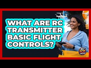What Are RC Transmitter Basic Flight Controls? - RC Toy Central
