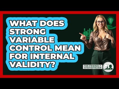 What Does Strong Variable Control Mean For Internal Validity?