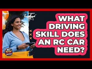What Driving Skill Does An RC Car Need?