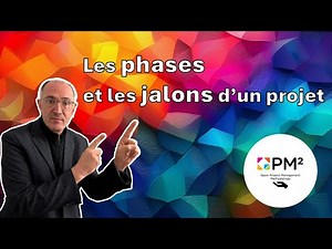 Les phases et les jalons d'un projet PM²
