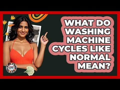 What Do Washing Machine Cycles Like Normal Mean? - Teenager Guide to Life
