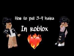 How to put on 3-4 hairs on roblox