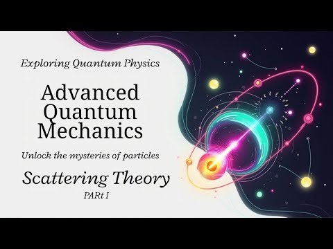 Scattering Theory Advanced Quantum Mechanics Part 1