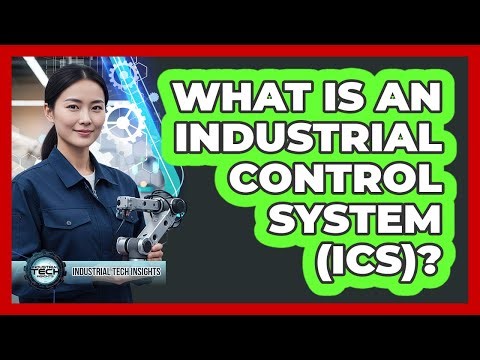 What Is An Industrial Control System (ICS)?