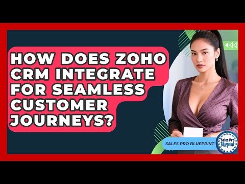 How Does Zoho CRM Integrate For Seamless Customer Journeys? - Sales Pro Blueprint