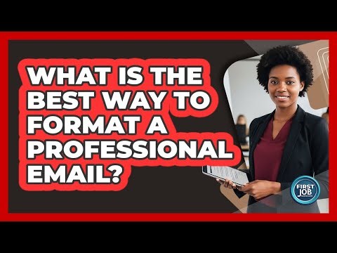 What Is The Best Way To Format A Professional Email?