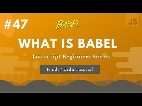 [#47 What is Babel Hindi and Urdu | Learn Javascript for Beginners