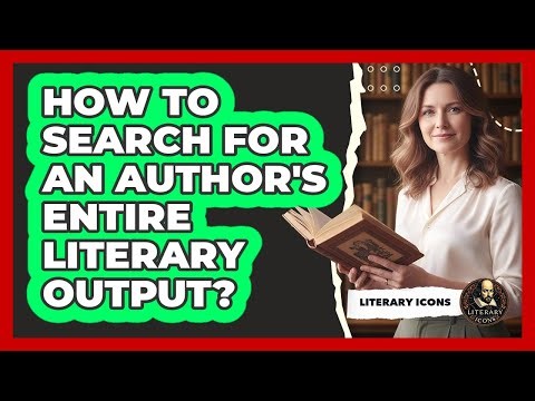 How To Search For An Author's Entire Literary Output?