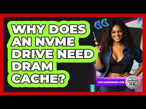 Why Does An NVMe Drive Need DRAM Cache? - The Hardware Hub
