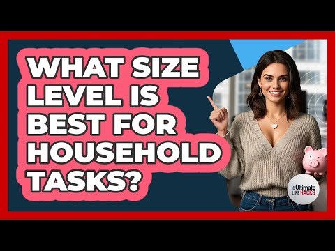 What Size Level Is Best For Household Tasks?