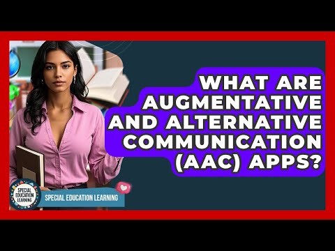 What Are Augmentative And Alternative Communication (AAC) Apps? - Special Education Learning