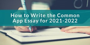How to Write the Common App Essay for 2021-2022