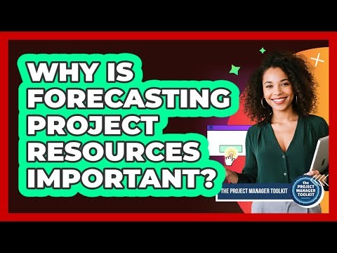 Why Is Forecasting Project Resources Important?