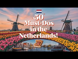 Ultimate Netherlands Travel Guide! 50 BEST Things to Do in Netherlands