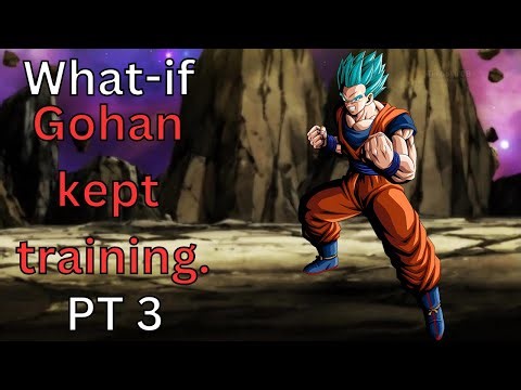 What-if Gohan kept training? PT3