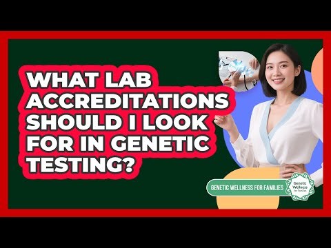 What Lab Accreditations Should I Look For In Genetic Testing?
