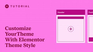 How to Customize Your WordPress Theme with Elementor Theme Style - Academy