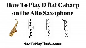 Notes On Alto Saxophone - D flat C sharp