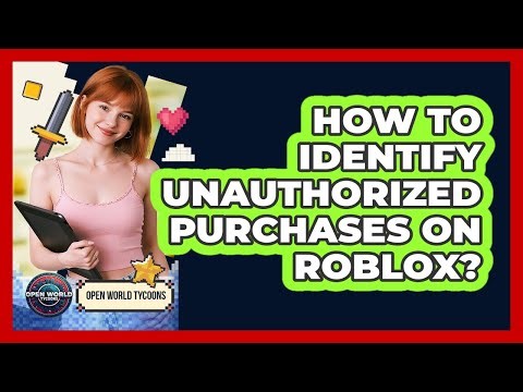 How To Identify Unauthorized Purchases On Roblox?