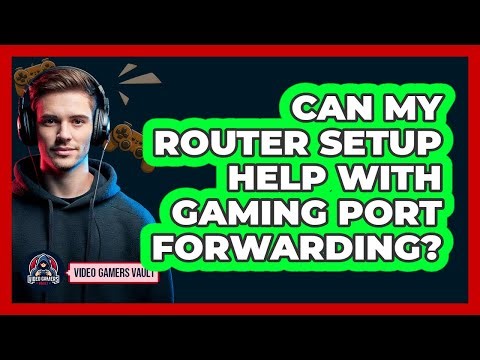 Can My Router Setup Help With Gaming Port Forwarding?