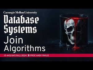 #12 - Join Algorithms: Hash, Sort-Merge, Nested Loop Joins (CMU Intro to Database Systems)