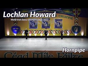 Lochlan Howard, The Academy - Hornpipe, World Irish Dance Championships 2023